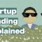 Startup Funding Explained: Everything You Need to Know