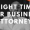 When is the RIGHT Time to Hire a Business Lawyer?